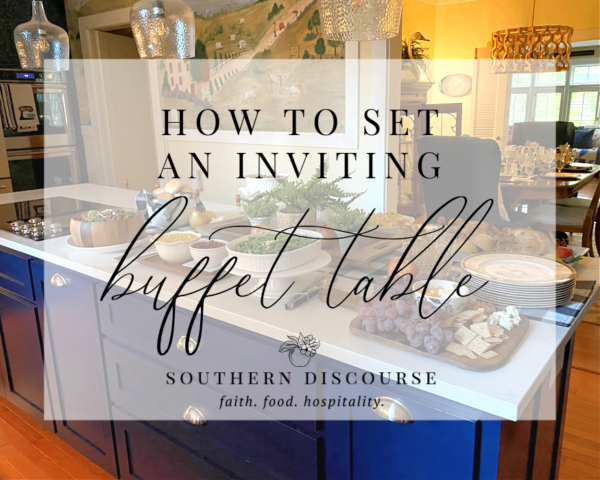 How to Set An Inviting Buffet Table - Southern Discourse