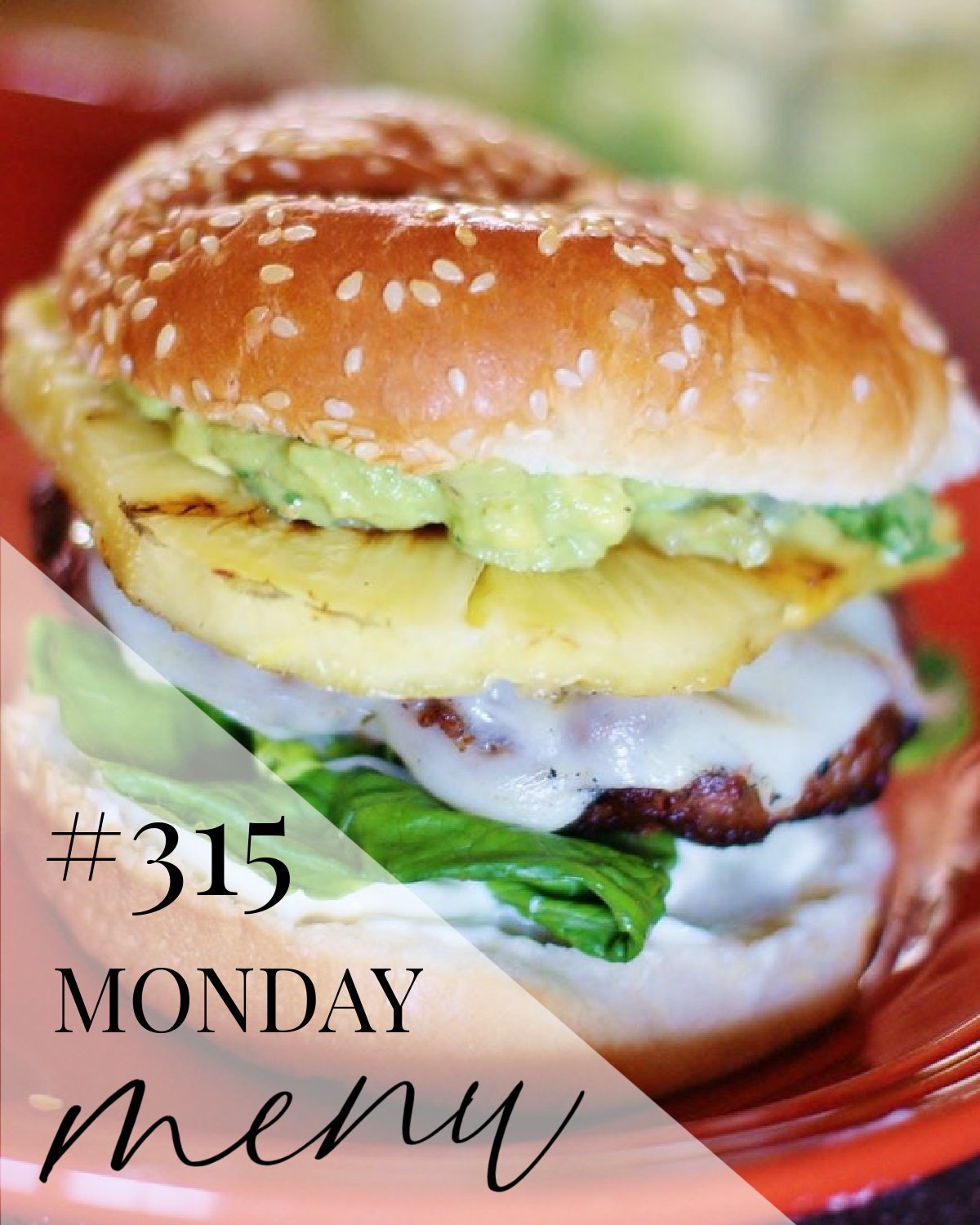 Pineapple Burgers with Avocado are this week's title featured recipe with a Monday Menu text overlay.