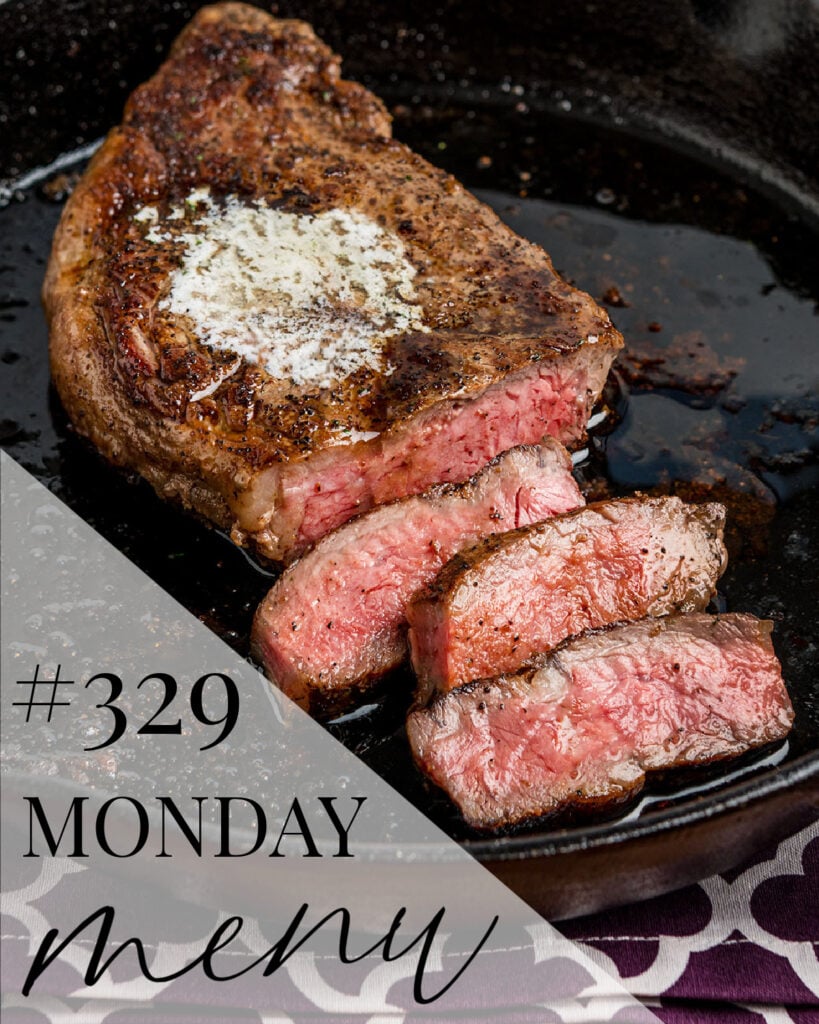 Cast Iron Skillet Steak topped with butter as the featured recipe for what to cook this week with text overlay of #329 Monday Menu.